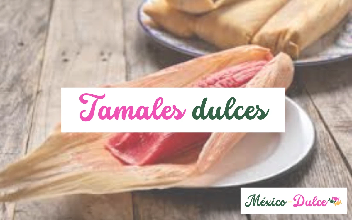 Tamales dulces | Receta, historia, beneficios